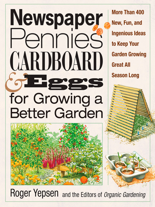 Title details for Newspaper, Pennies, Cardboard & Eggs—For Growing a Better Garden by Roger Yepsen - Available
